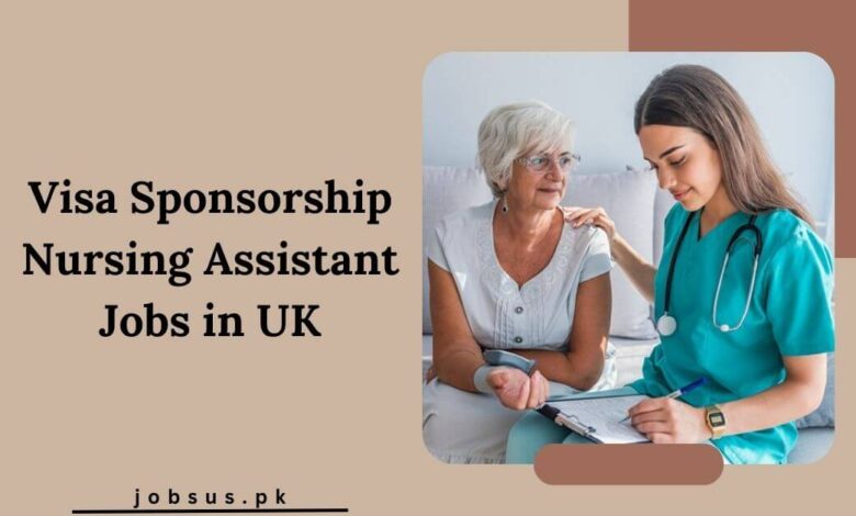 Visa Sponsorship Nursing Assistant Jobs in UK