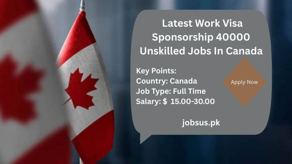 Latest Work Visa Sponsorship 40000 Unskilled Jobs In Canada