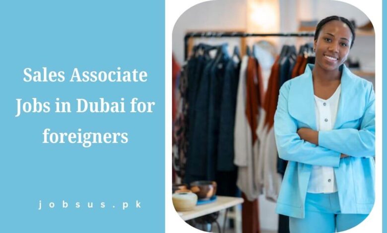 Sales Associate Jobs in Dubai for foreigners