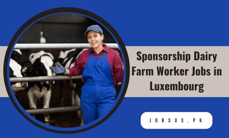 Sponsorship Dairy Farm Worker Jobs in Luxembourg