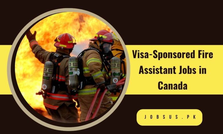 Visa-Sponsored Fire Assistant Jobs in Canada
