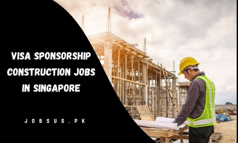 Visa Sponsorship Construction Jobs in Singapore