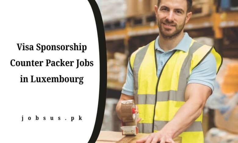 Visa Sponsorship Counter Packer Jobs in Luxembourg
