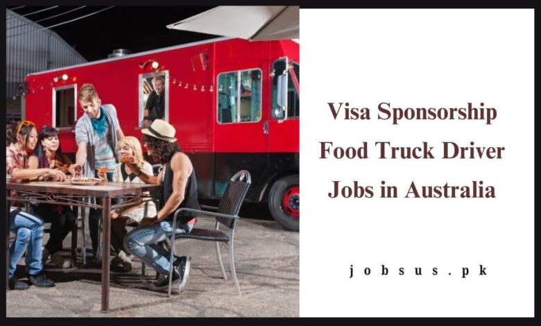 Visa Sponsorship Food Truck Driver Jobs in Australia