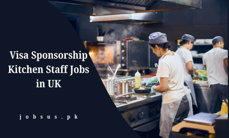 Visa Sponsorship Kitchen Staff Jobs in UK