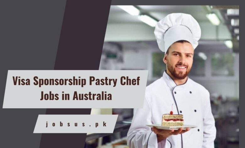 Visa Sponsorship Pastry Chef Jobs in Australia
