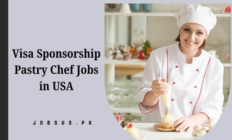 Visa Sponsorship Pastry Chef Jobs in USA