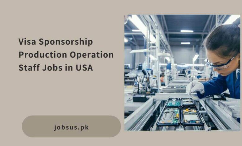 Visa Sponsorship Production Operation Staff Jobs in USA