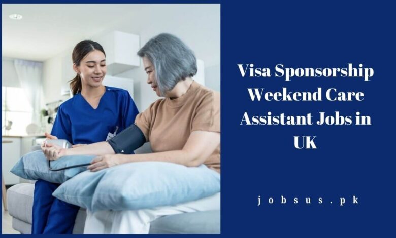 Visa Sponsorship Weekend Care Assistant Jobs in UK